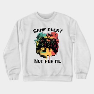 Game Over? not for me Crewneck Sweatshirt